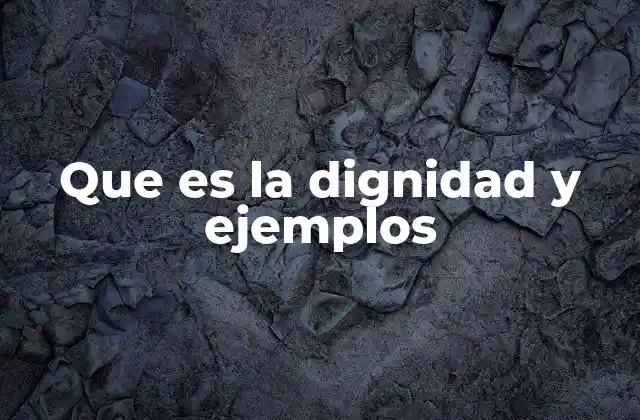 Que es la Dignidad y Ejemplos