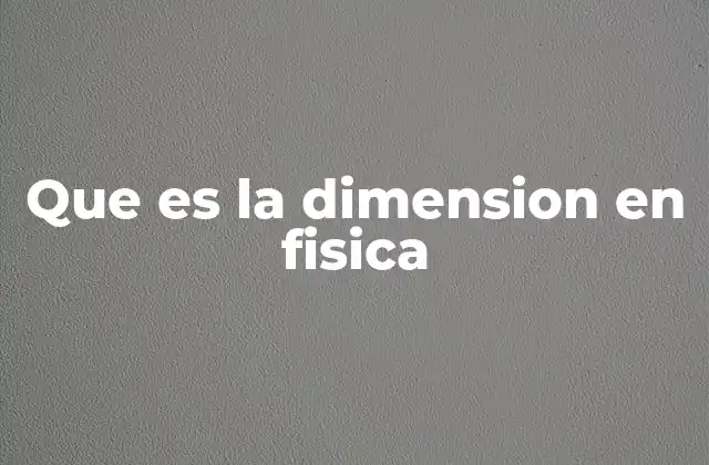 Cómo se clasifican las dimensiones en física