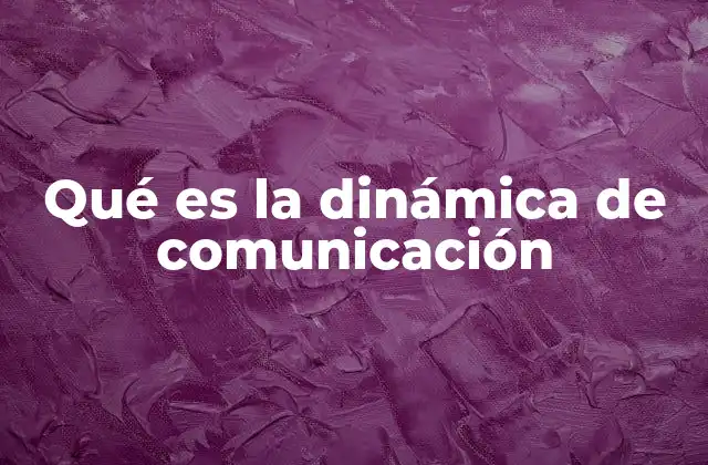 Qué es la Dinámica de Comunicación