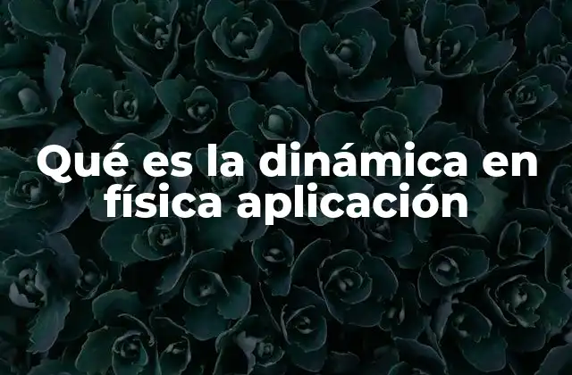 Qué es la Dinámica en Física Aplicación