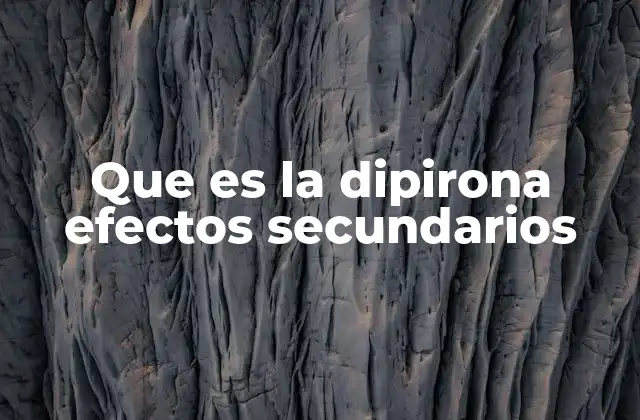 Que es la Dipirona Efectos Secundarios