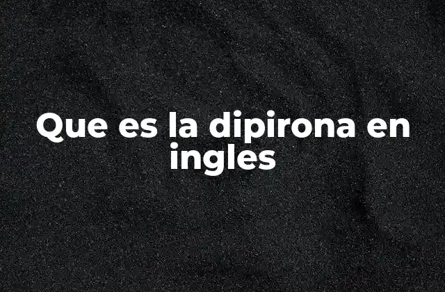 Que es la Dipirona en Ingles 2 Diferencias entre dipirona y otros analgésicos comunes