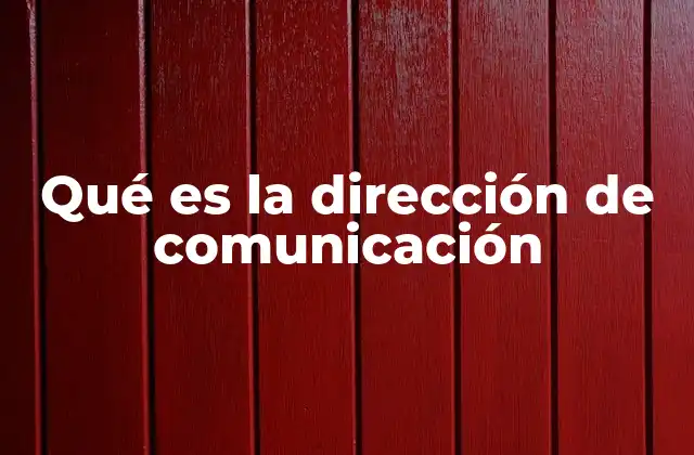 Qué es la Dirección de Comunicación