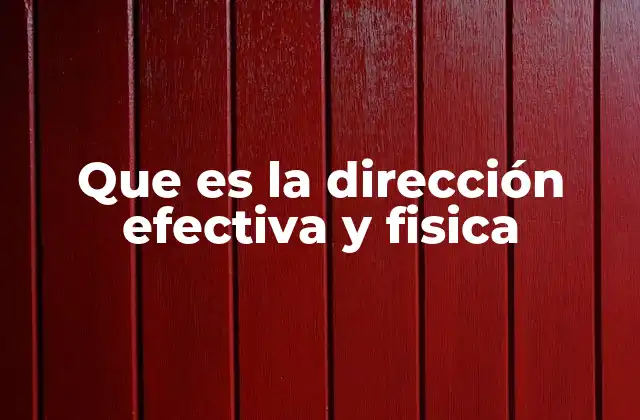 Que es la Dirección Efectiva y Fisica
