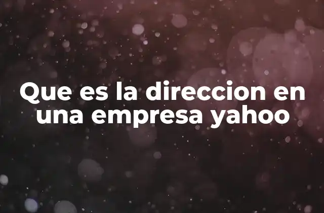 Que es la Direccion en una Empresa Yahoo