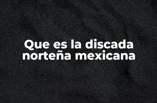 El origen de la discada norteña