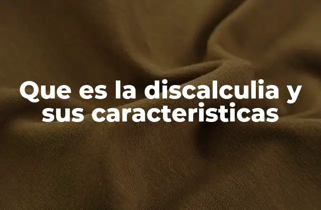 Que es la Discalculia y Sus Caracteristicas