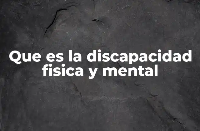 La intersección entre discapacidad física y mental