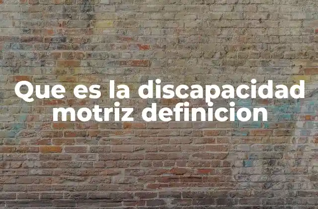 Que es la Discapacidad Motriz Definicion