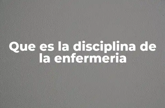Que es la Disciplina de la Enfermeria