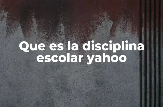 Que es la Disciplina Escolar Yahoo