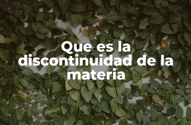 Que es la Discontinuidad de la Materia