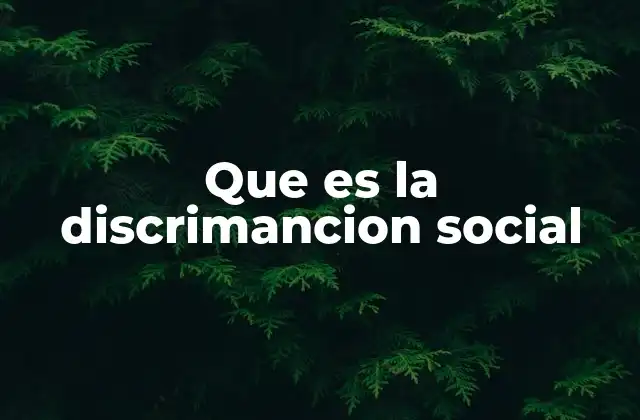 Causas y mecanismos de la discriminación social