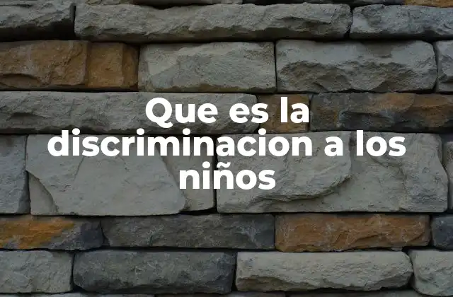Que es la Discriminacion a los Niños