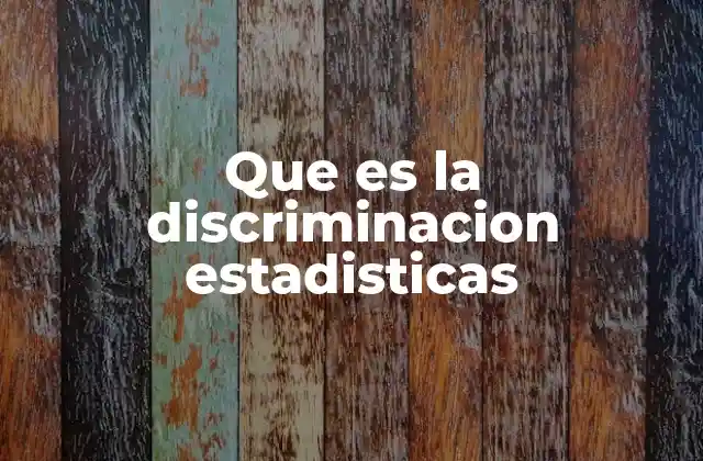 Que es la Discriminacion Estadisticas