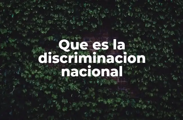 Que es la Discriminacion Nacional