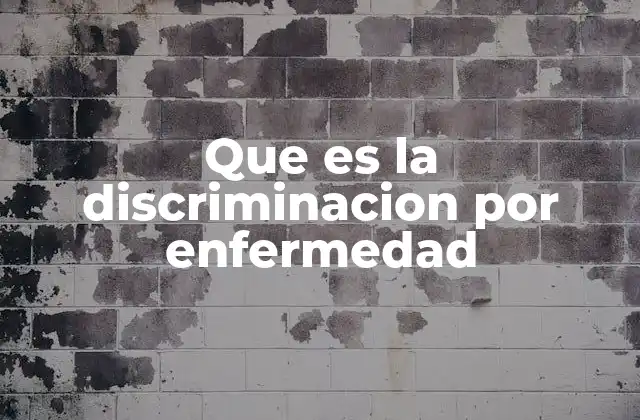 Que es la Discriminacion por Enfermedad