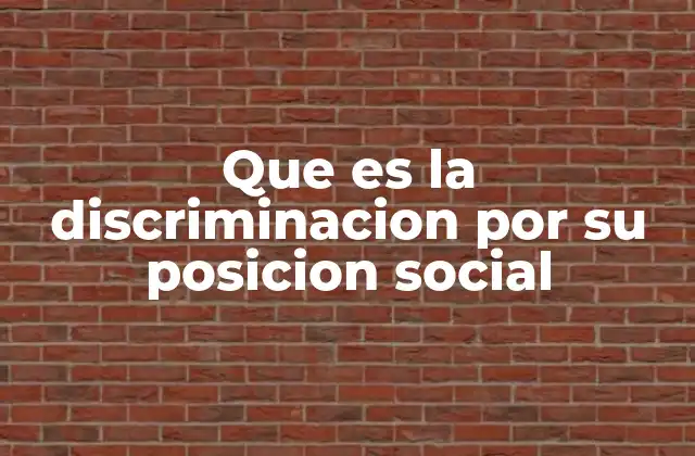 Que es la Discriminacion por Su Posicion Social