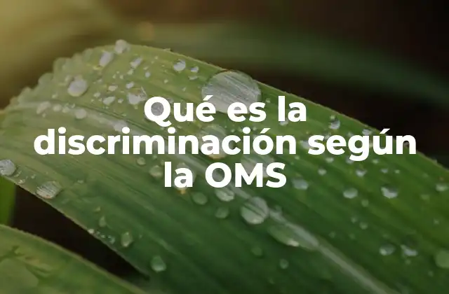 Qué es la Discriminación según la Oms