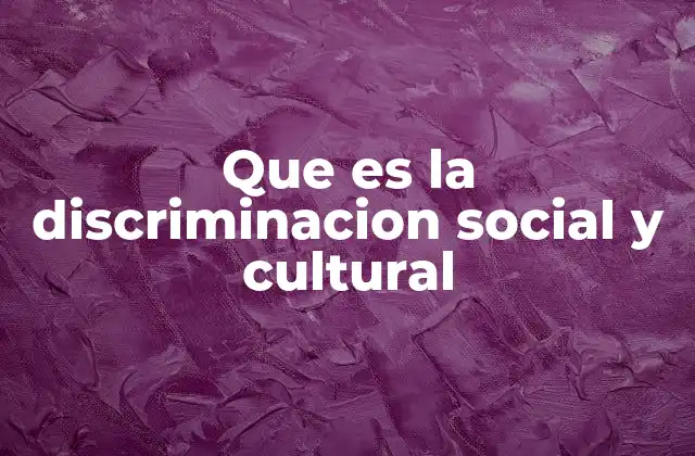 Que es la Discriminacion Social y Cultural