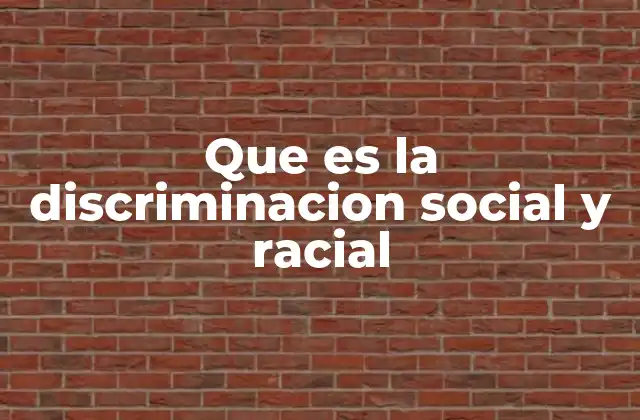 Que es la Discriminacion Social y Racial