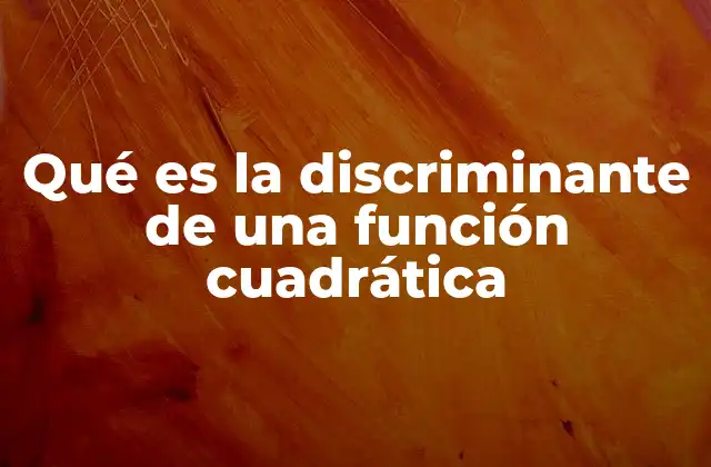 Qué es la Discriminante de una Función Cuadrática