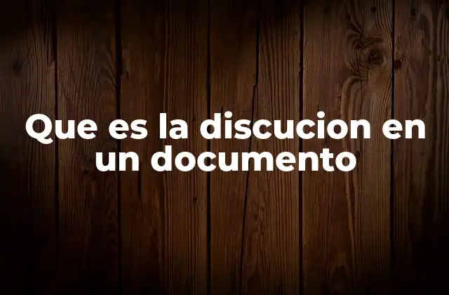 Que es la Discucion en un Documento