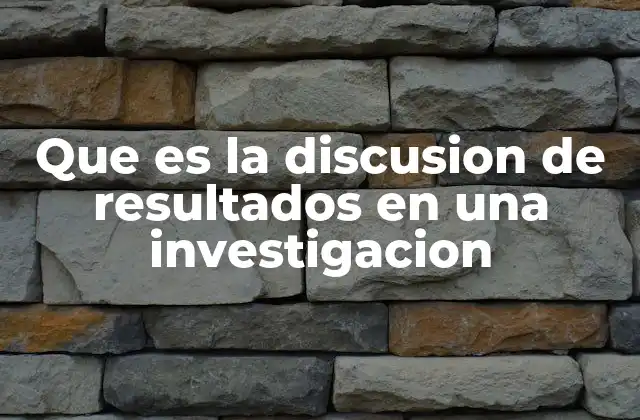 Que es la Discusion de Resultados en una Investigacion