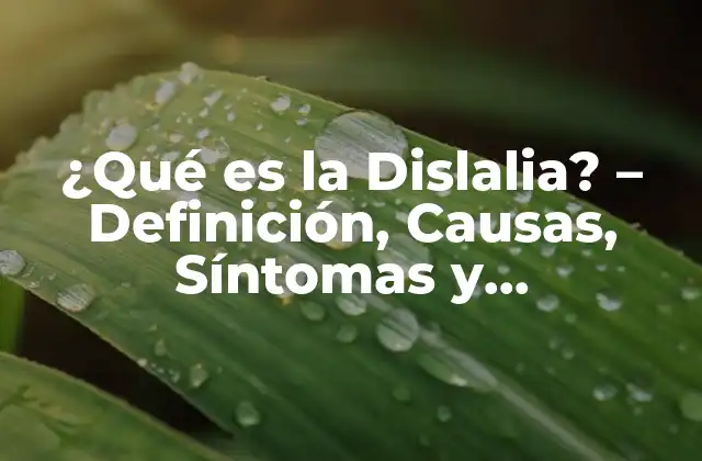 ¿qué es la Dislalia? – Definición, Causas, Síntomas y Tratamiento