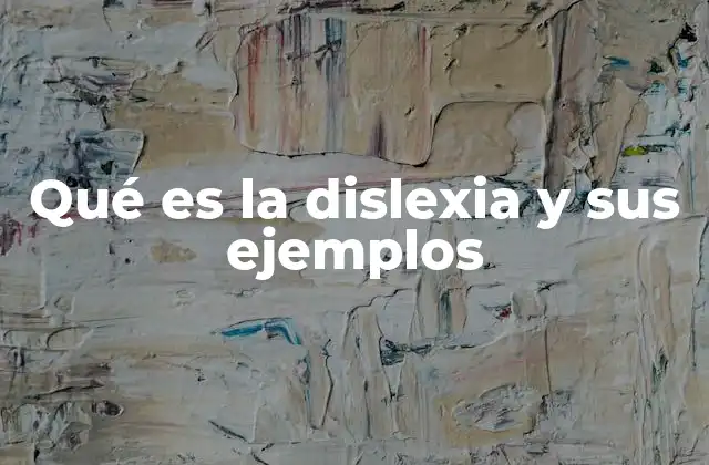 Qué es la Dislexia y Sus Ejemplos