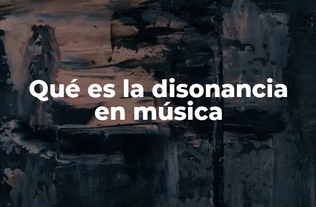 Qué es la Disonancia en Música 2 El equilibrio entre tensión y resolución en la música