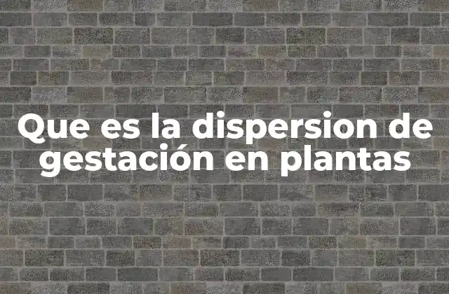 La importancia ecológica de la dispersión en el ciclo vegetal