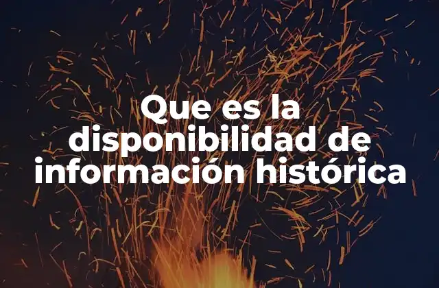 Que es la Disponibilidad de Información Histórica