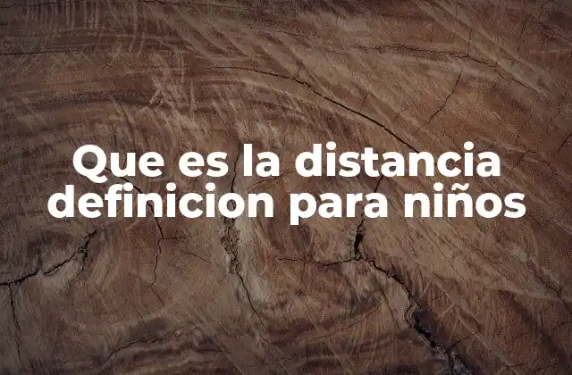 Que es la Distancia Definicion para Niños