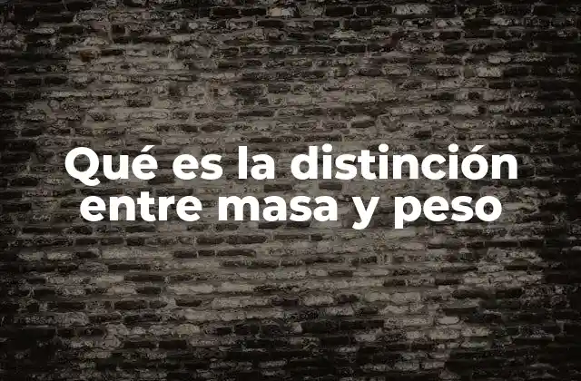 Qué es la Distinción entre Masa y Peso