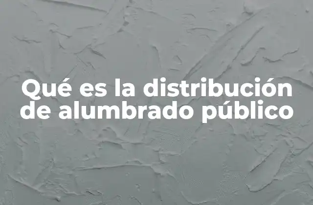 Qué es la Distribución de Alumbrado Público