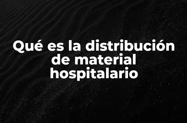 Qué es la Distribución de Material Hospitalario