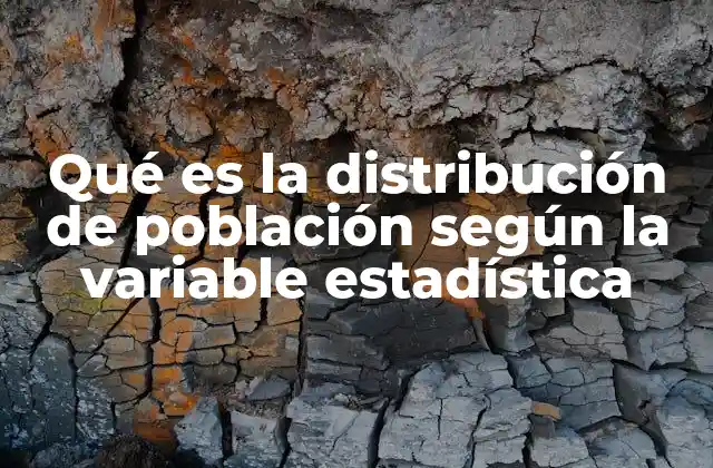 Qué es la Distribución de Población según la Variable Estadística