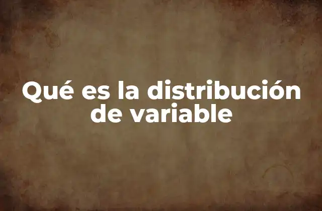Qué es la Distribución de Variable