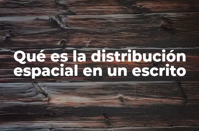 Qué es la Distribución Espacial en un Escrito