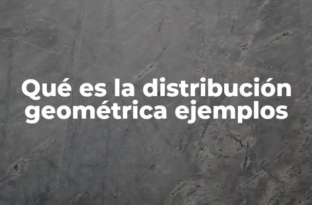 Aplicaciones prácticas de la distribución geométrica