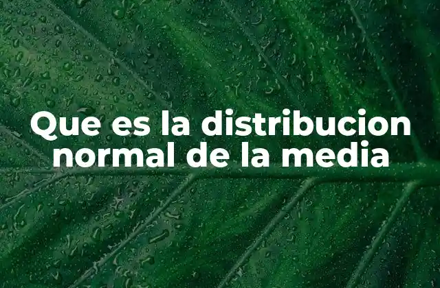 La importancia de la distribución normal en el análisis estadístico