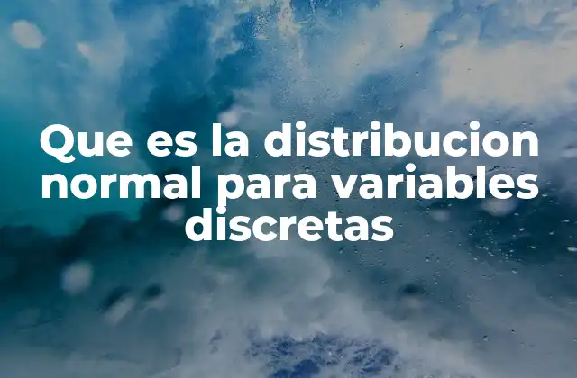 Que es la Distribucion Normal para Variables Discretas 2 La relación entre variables discretas y distribuciones continuas