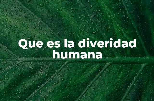 Que es la Diveridad Humana