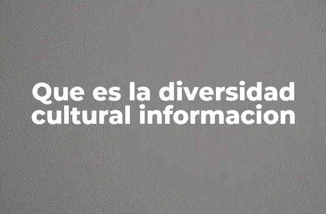 Que es la Diversidad Cultural Informacion