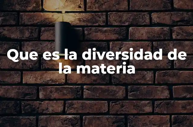 Que es la Diversidad de la Materia