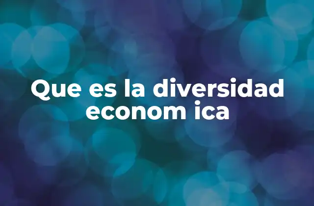 Que es la Diversidad Econom Ica
