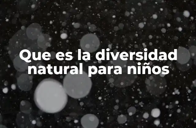 Que es la Diversidad Natural para Niños 2 La importancia de la biodiversidad en la vida cotidiana