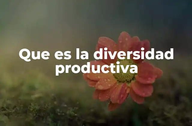 Que es la Diversidad Productiva