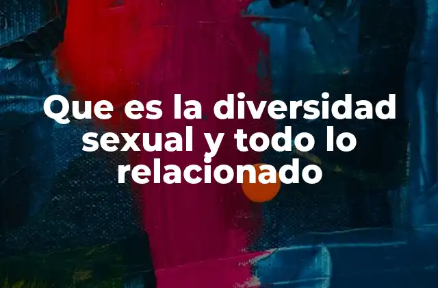 Que es la Diversidad Sexual y Todo Lo Relacionado